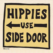 Load image into Gallery viewer, HIPPIES USE SIDE DOOR ~ 12x12