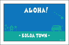Load image into Gallery viewer, KOLOA TOWN ~ ALOHA ~ 12x18