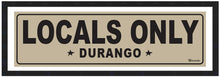 Load image into Gallery viewer, LOCALS ONLY ~ DURANGO ~ 8x24