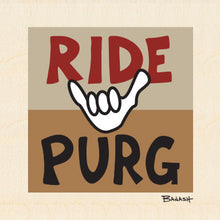 Load image into Gallery viewer, RIDE PURG ~ 6x6