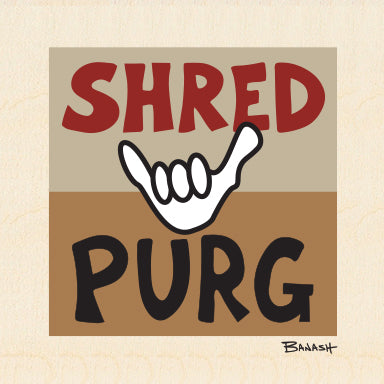 SHRED PURG ~ 6x6