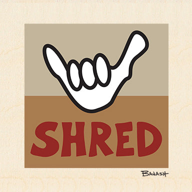SHRED SHAKA ~ 6x6