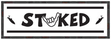Load image into Gallery viewer, STOKED ~ LOOSE ~ SHAKA ~ 8x24