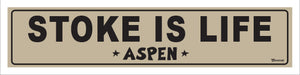 STOKE IS LIFE ~ ASPEN ~ 5x20